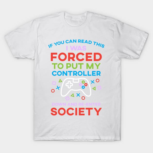 If You Can Read This I Was Forced To Put My Controller Down And Re-Enter Society T-Shirt by SusurrationStudio